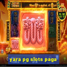 yara pg slots paga